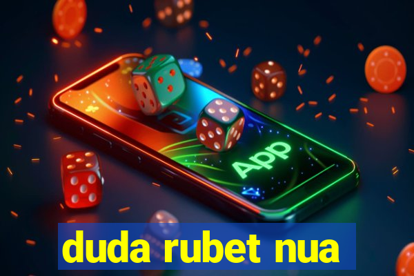 duda rubet nua